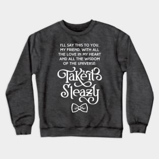 Take it Sleazy, My Friend Crewneck Sweatshirt